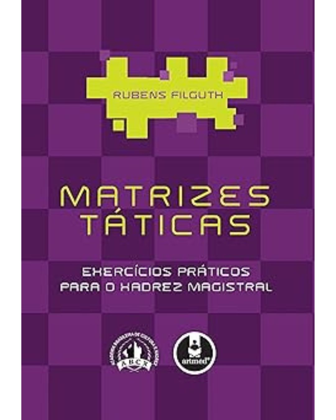 Matrizes Táticas: Exercícios Práticos para o Xadrez Magistral
