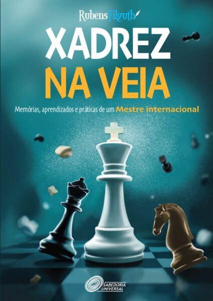 Xadrez na Veia: Memórias, Aprendizados e Práticas de um Mestre Internacional